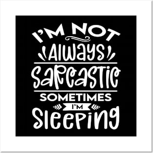 I'm Not Always Sarcastic. Sometimes I'm Sleeping. Posters and Art